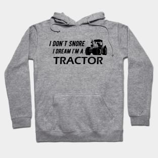 Farm Tractor - I don't snore I dream I'm a tractor Hoodie